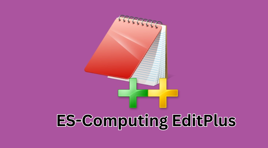 ES-Computing EditPlus Full Version Download From Kuyhaa